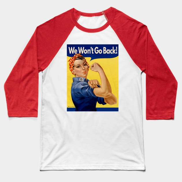 Rosie The Riveter "We Won't Go Back" Baseball T-Shirt by Pandora's Tees